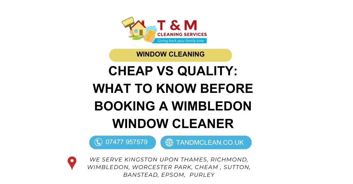 Cheap vs Quality What to Know Before Booking a Wimbledon Window Cleaner-T&M Cleaning Services