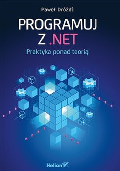Read more about the article Programuj z NET Praktyka ponad teorią	Paweł Dróżdż