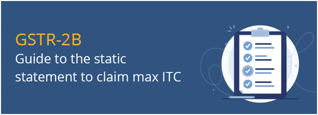 Role Of GSTR-2B In Claiming Maximum GST Input Tax Credit