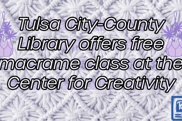 Tulsa City-County Library offers free macrame class at the Center for Creativity