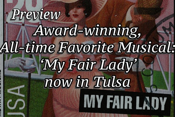 Preview: Award-winning, All-time Favorite Musical: ‘My Fair Lady’ now in Tulsa