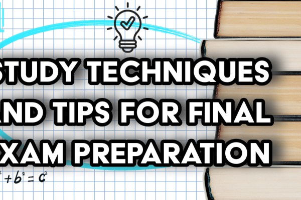 Study techniques and tips for final exam preparation