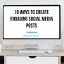 10 Ways To Create Engaging Social Media Posts - Teach Me Social
