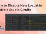 How To Disable New Logcat In Android Studio Giraffe