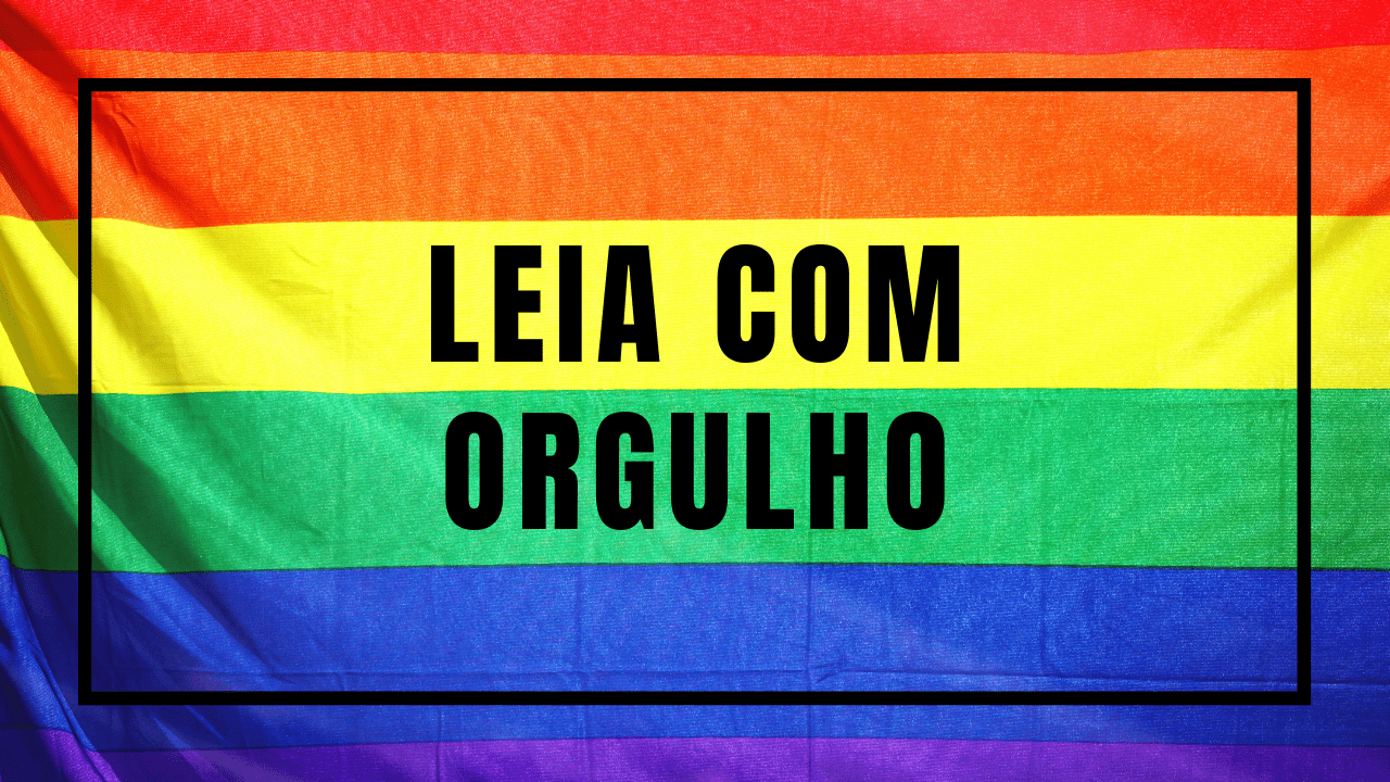 LGBT: AS 5 OBRAS PARA LER NO MÊS DO ORGULHO
