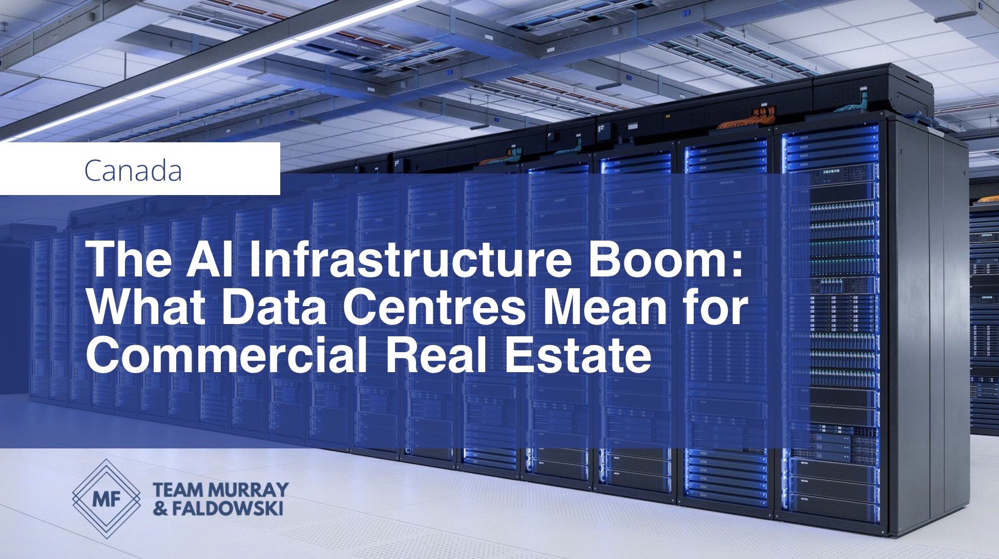 Canada: The AI Infrastructure Boom: What Data Centres Mean for Commercial Real Estate