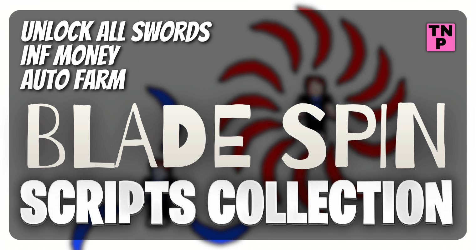 Top 6 Blade Spin Scripts Unlock All Swords Inf Money Auto Farm XP Top 6 Blade Spin Scripts Unlock All Swords Inf Money Auto Farm XP Boost 