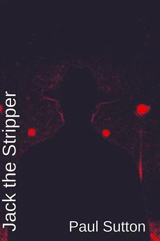 Jack the Stripper by Paul Sutton (Knives Forks and Spoons Press)