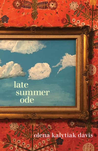 Late Summer Ode by Olena Kalytiak Davis (Copper Canyon Press)