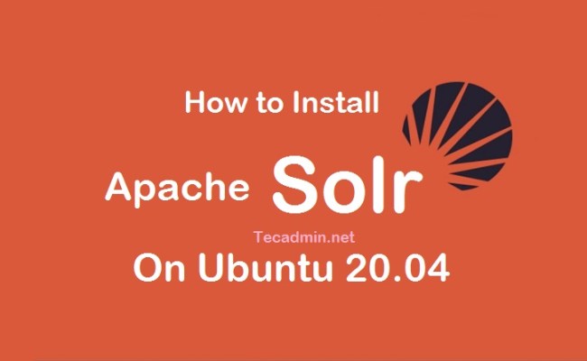 How To Install Apache Solr On Ubuntu 20.04 – TecAdmin