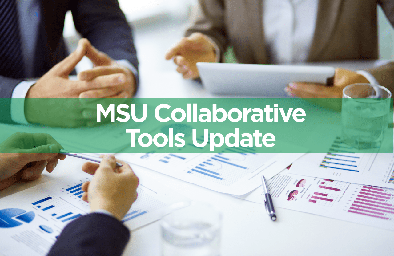 Technology at MSU Check out new MSU tech tools to improve your work