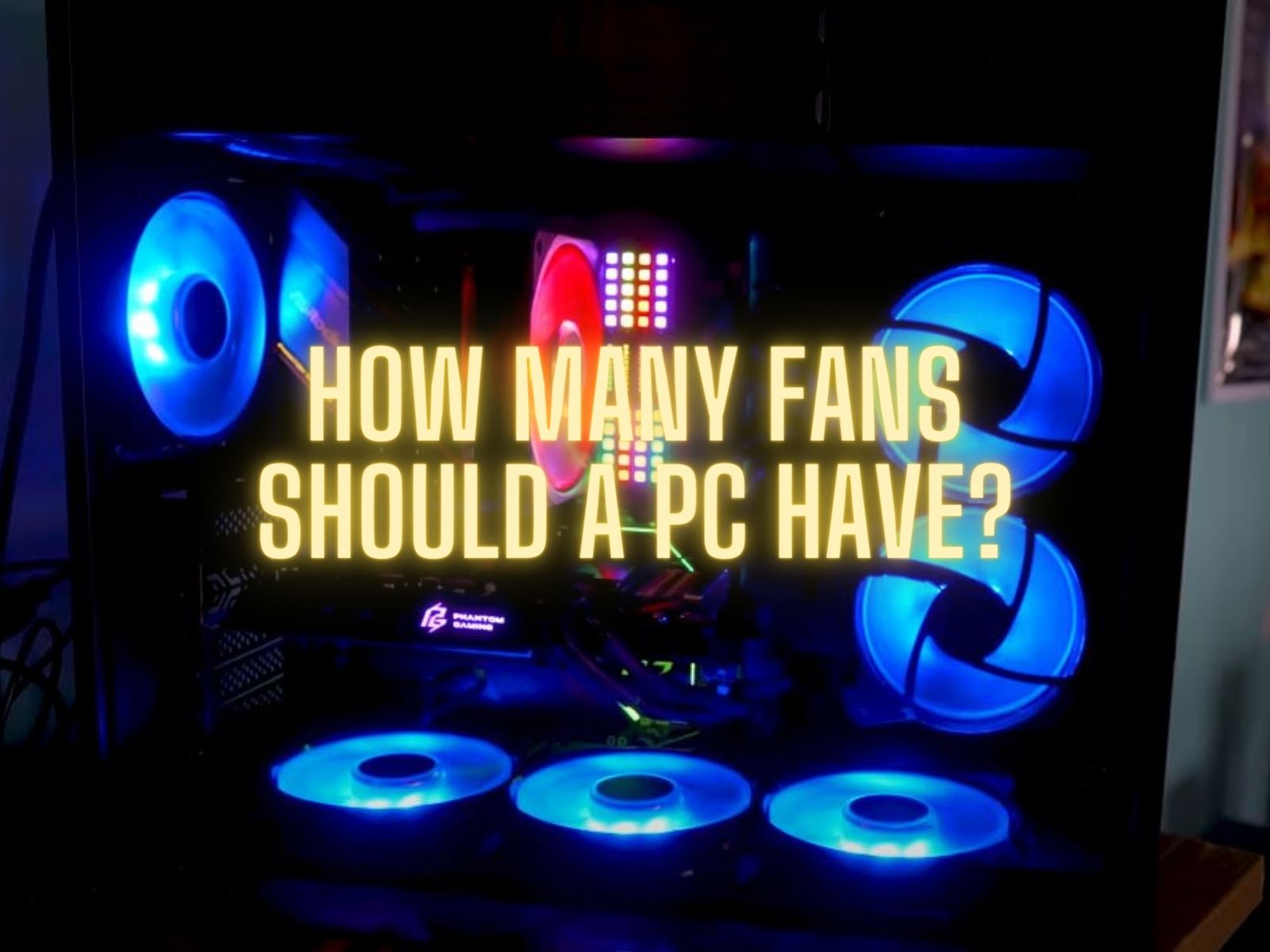 How Many Fans Should A PC Have Explained Tech4Gamers How Many Fans Should A PC Have 