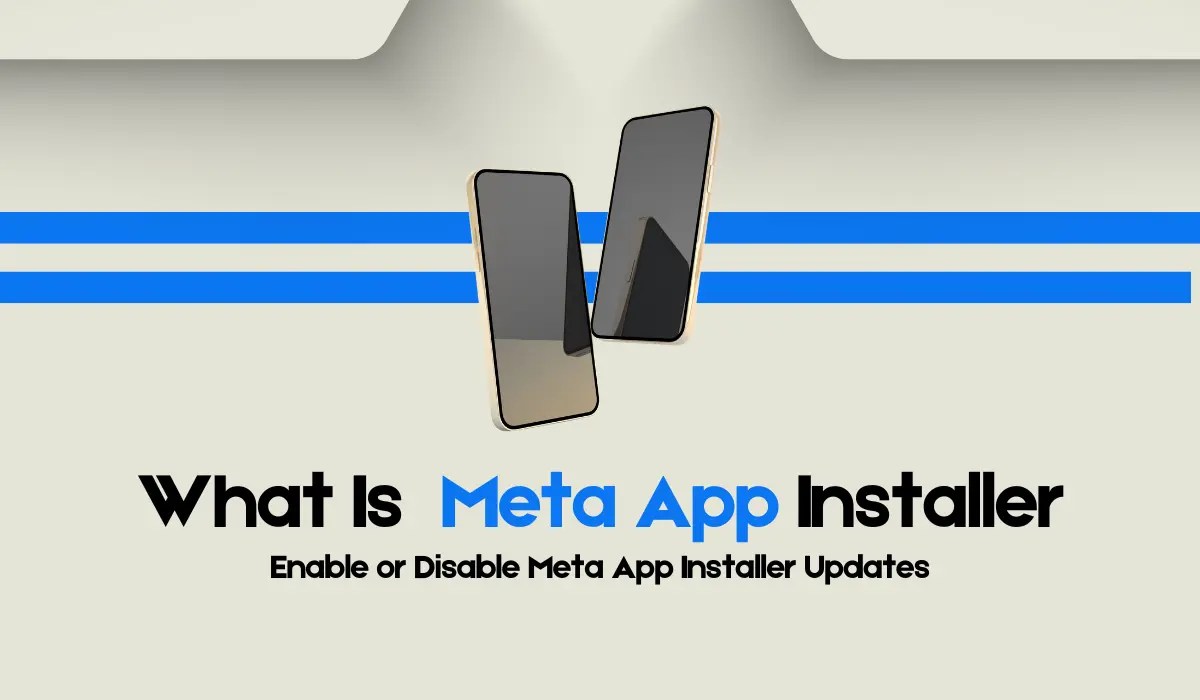 What Is Meta App Installer On My Android Phone? 1 What Is Meta App Installer On My Android Phone?