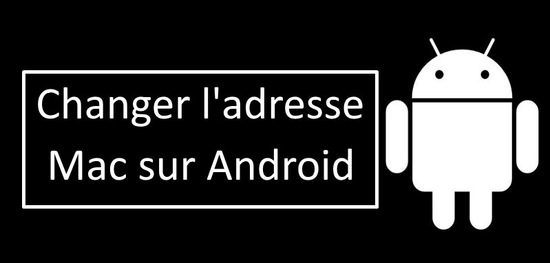 changer l'adresse MAC sur un téléphone Android