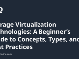 Storage Virtualization Technologies A Beginner S Guide To Concepts