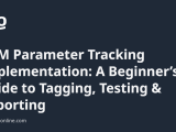 Utm Parameter Tracking Implementation A Beginner S Guide To Tagging