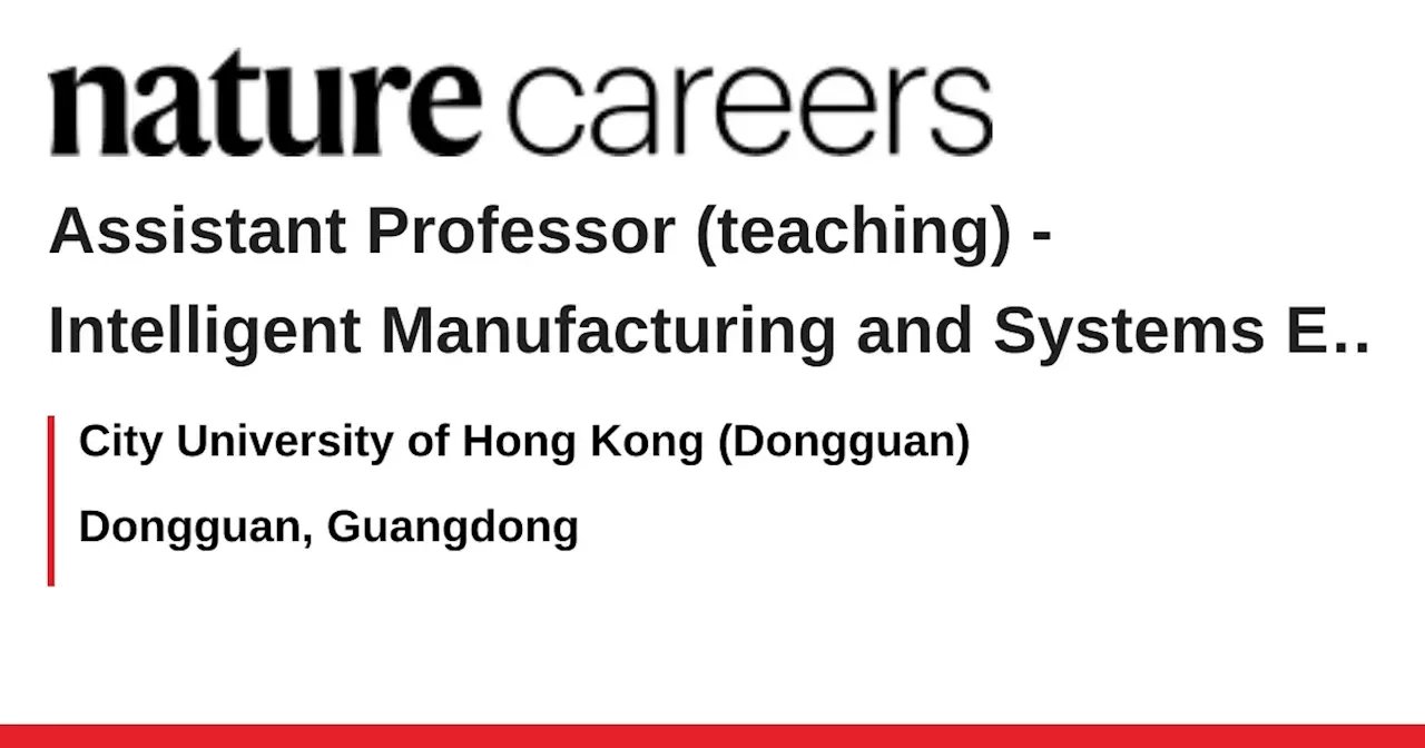 Intelligent Manufacturing and Systems Engineering – Dongguan, Guangdong job with City University of Hong Kong (Dongguan)