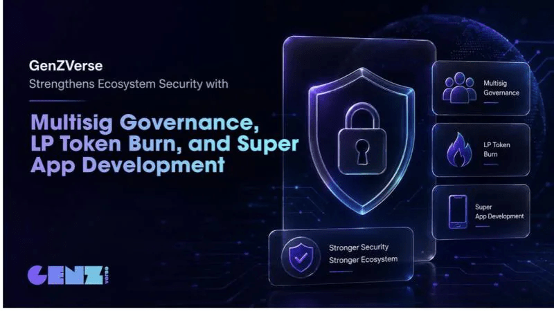 GenZVerse Strengthens Ecosystem Security with 100% LP Burn, Multisig Governance and Super App Development