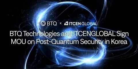 BTQ Technologies Signs MOU with ITCENGLOBAL Subsidiary ITCEN PNS to Deploy Post-Quantum Security in South Korea