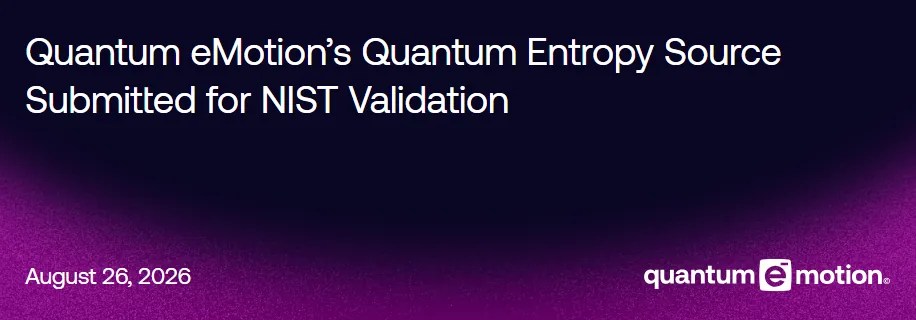 Quantum eMotion Submits Quantum Entropy Source for NIST SP 800-90B Validation
