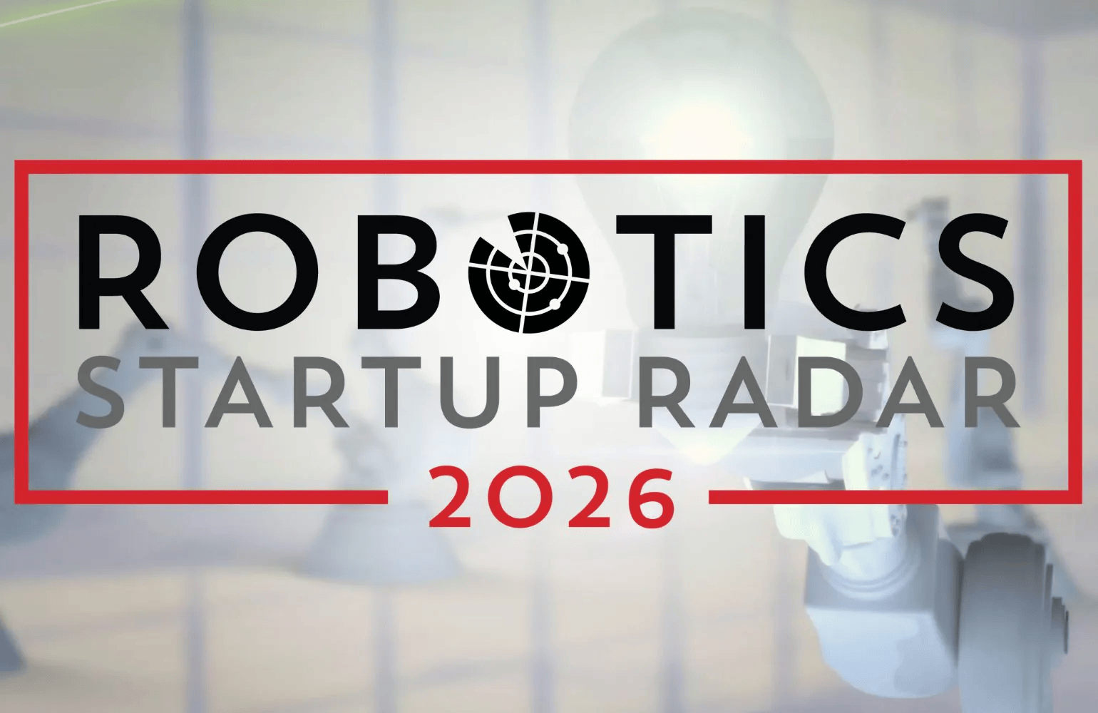 Calling robotics startups: Apply now to be part of the 2026 Robotics Startup Radar