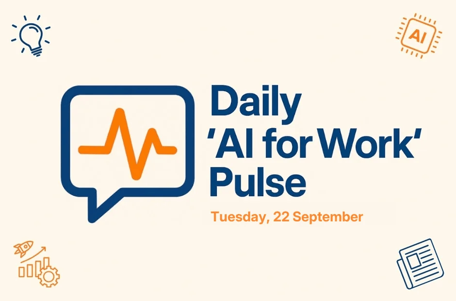 Daily ‘AI for Work’ Pulse: 22nd of September