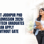 IIT Jodhpur PhD Admission 2026: BTech Apply Without GATE