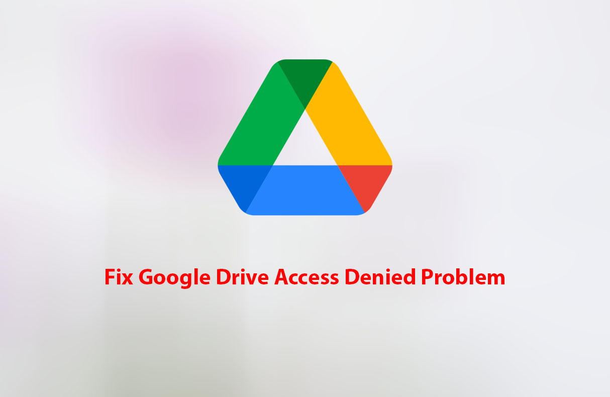 How to Fix Google Drive Access Denied Problem Techclicky