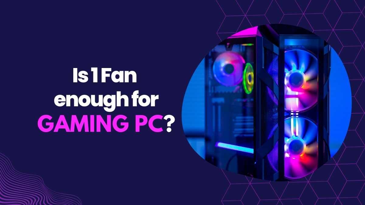 Is 1 Fan Enough For Gaming PC TechDoge Is 1 Fan Enough For Gaming PC 