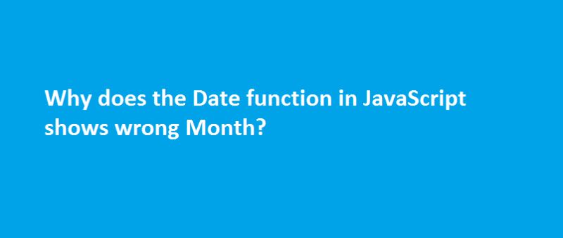 Date Function in JavaScript creating wrong month [Solution]