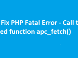 How To Fix Call To Undefined Function Apc Fetch Php Fatal Error