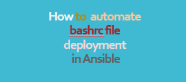 how to automate bashrc file in ansible