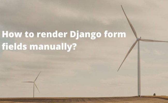 How To Render Django Form Individual Fields Manually? – Tech Incent