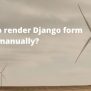 How To Render Django Form Individual Fields Manually? – Tech Incent