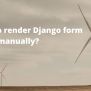 How To Render Django Form Individual Fields Manually? – Tech Incent
