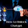How To Unlock ChatGPT: A Step-by-Step Guide For Maximum Potential (2025)