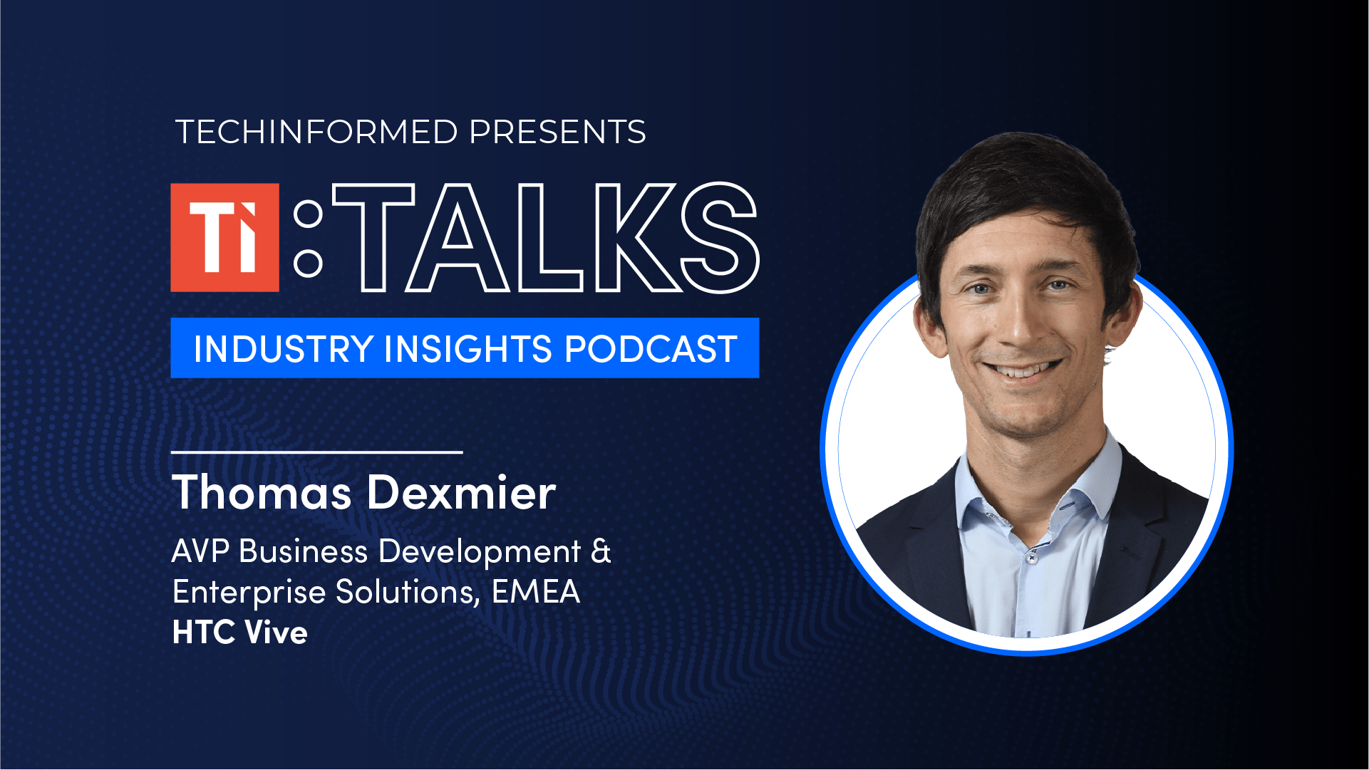 The future of VR & XR with Thomas Dexmier, HTC Vive