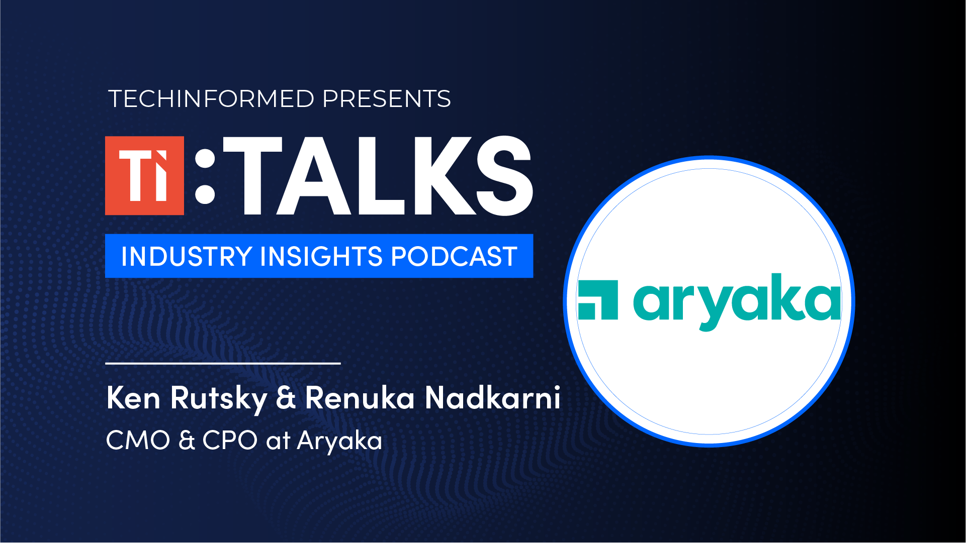 TI:TALKS:TO Ken Rutsky (CMO) & Renuka Nadkarni (CPO), Aryaka