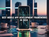 Best Mobile App Development Frameworks In 2024 Techisland