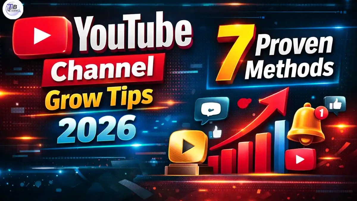 ইউটিউব চ্যানেল গ্রো করার ৭টি সেরা টিপস ২০২৬
