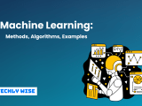 Machine Learning Methods Algorithms Examples Techly Wise