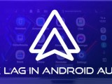 How To Fix Lag And Latency In Android Auto Technastic