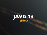 A Closer Look At The Java 13 New Features With Examples Techndeck