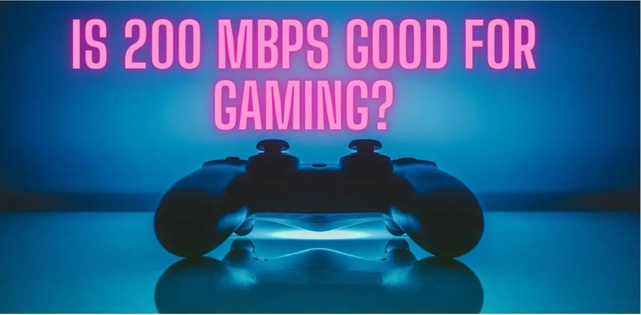 Is 200 MBPS Good For Gaming Let S Find Out Is 200 MBPS Good For Gaming.webp