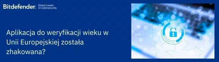 Krytyczne luki w unijnej aplikacji do weryfikacji wieku: Co naprawdę ujawnił audyt?