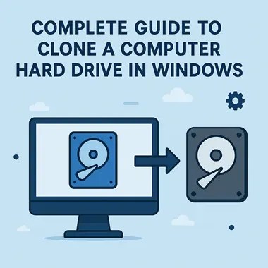 Complete Guide to Clone a Computer Hard Drive in Windows