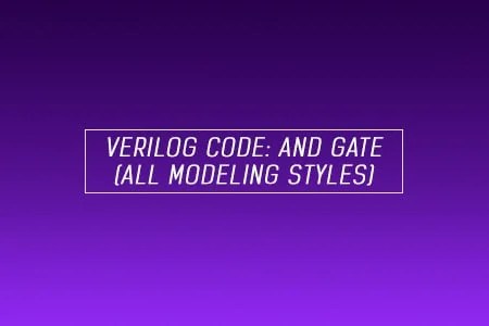 Verilog Code for AND Gate - All modeling styles
