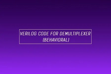 Verilog Code for Demultiplexer Using Behavioral Modeling