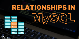 What is MySQL? Tables, Relationships and Views - TechnoExcel Blog