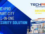 Giáº I Phã P An Ninh Techpro Smart City All In One Táº I Secutech Vietnam
